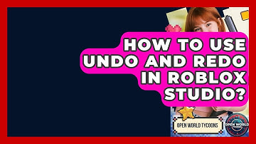 How To Use Undo And Redo In Roblox Studio? - Open World Tycoons