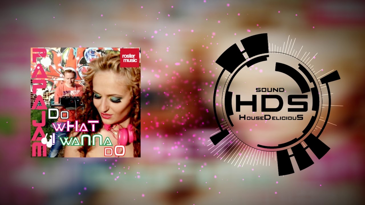 Papajam - Do What I Wanna Do (HouseDeliciouS edit)