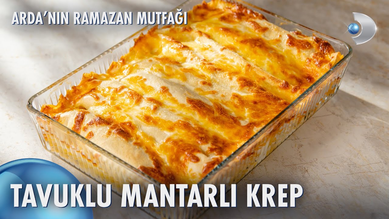 Tavuklu Mantarlı Krep | Arda'nın Ramazan Mutfağı 151. Bölüm