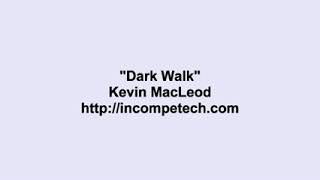 Kevin MacLeod ~ Dark Walk