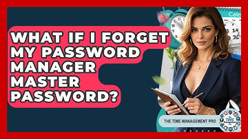 What If I Forget My Password Manager Master Password? - The Time Management Pro