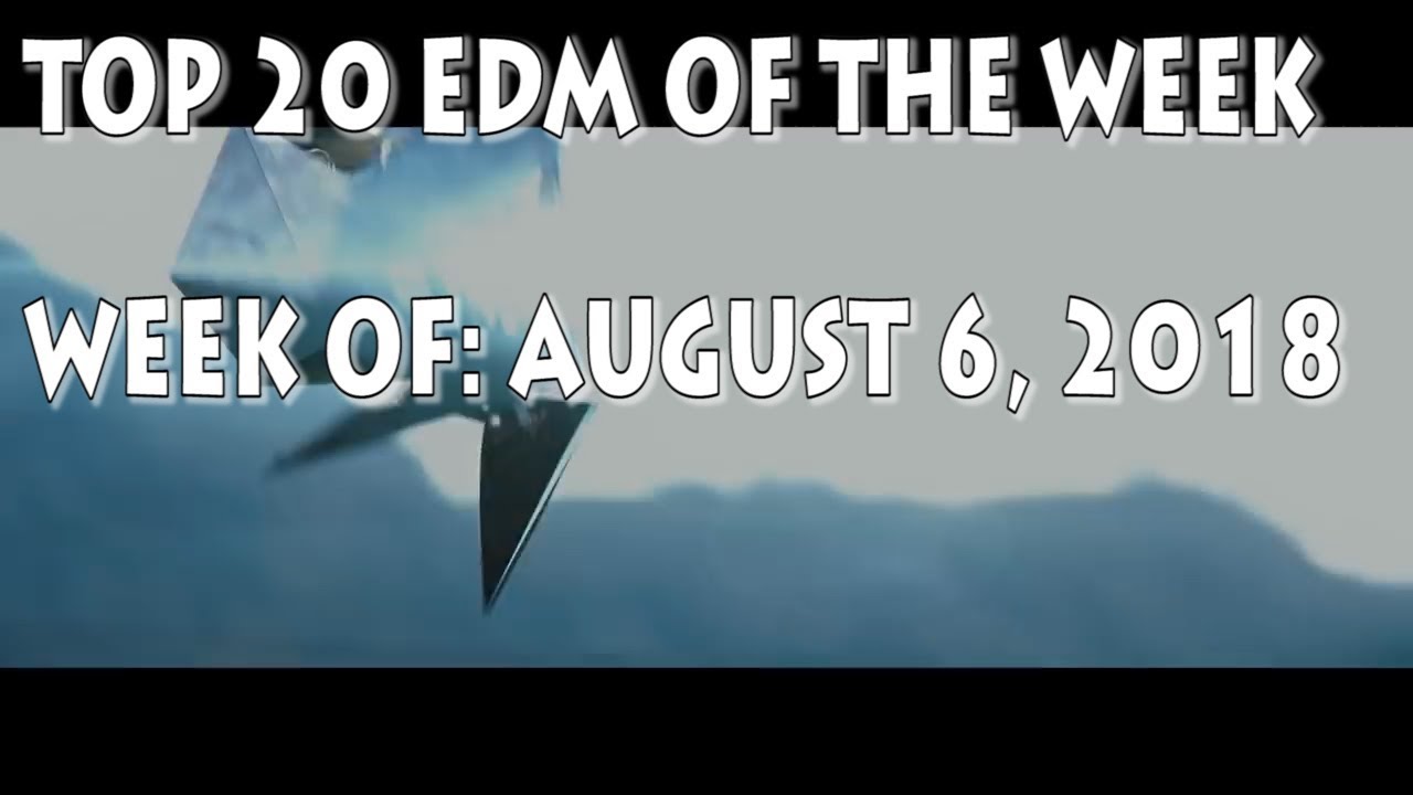 [Top 20] Best EDM Of August 2018 [Week Of August 6, 2018]
