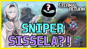 [Eternal Return Black Survival] In Depth Sniper ENAD Sissela Guide | Throw Sissela Guide