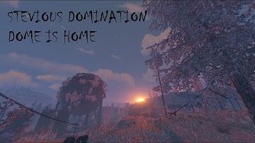 RUST STEVIOUS DOMINATION!!!! \\#DOME IS HOME//
