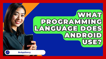 What Programming Language Does Android   Use? - Be App Savvy