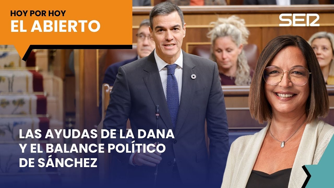 Las ayudas de la DANA y el balance político de Sánchez | #ElAbierto (23 ...