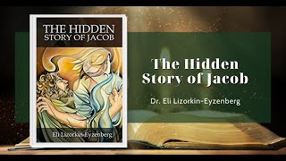 "The Hidden Story of Jacob" by Dr. Eli Lizorkin-Eyzenberg