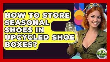 How To Store Seasonal Shoes In Upcycled Shoe Boxes? - The Upcycle Lab