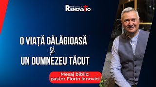 Florin Ianovici | Mesaj biblic - O viață gălăgioasă și un Dumnezeu tăcut | 11 APRILIE 2024