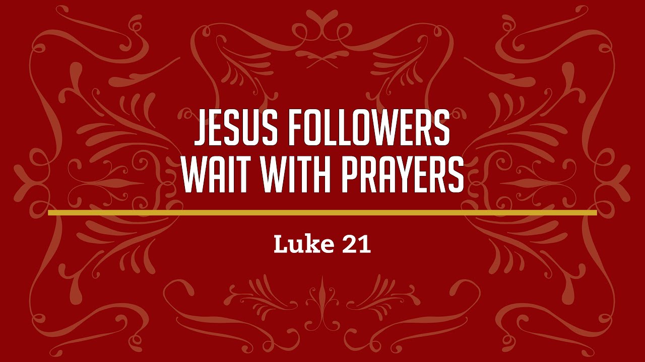 Jesus Followers Wait With Prayers: Luke 21:27-36 - YouTube