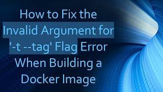 Famous How to Fix the Invalid Argument for '-t --tag' Flag Error When Building a Docker Image Net Worth
