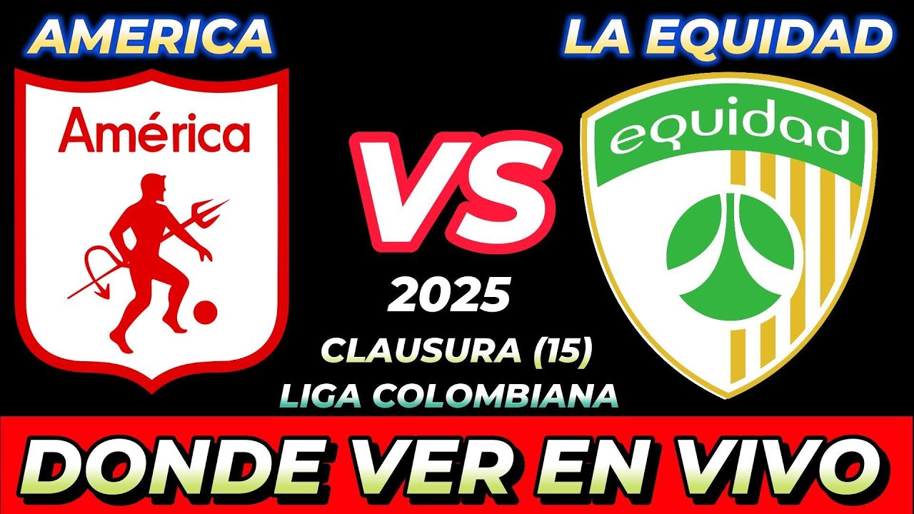 AMÉRICA DE CALI VS LA EQUIDAD DÓNDE VER EN VIVO FECHA HORA HORARIO ...