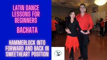Dance Lessons for Beginner Bachata - Hammerlock into Forward and Back in Sweetheart Position