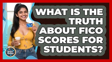What Is The Truth About FICO Scores For Students? - Student Score Builder