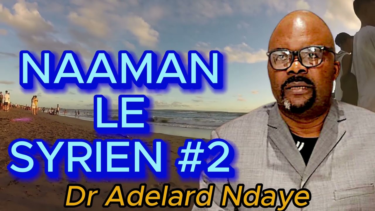 NAAMAN LE SYRIEN #2 Dr Adelard Ndaye