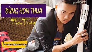 Video thumbnail of "[Official Audio]  Đừng Hơn Thua - Phạm Trưởng"