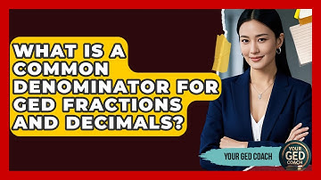 What Is A Common Denominator For GED Fractions And Decimals? - Your GED Coach