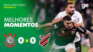CORINTHIANS 0 X 0 ATHLETICO-PR | MELHORES MOMENTOS | 21ª RODADA BRASILEIRÃO 2026 | ge.globo