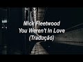 Mick Fleetwood - You Weren&#39;t In Love (Tradução/Legendado)