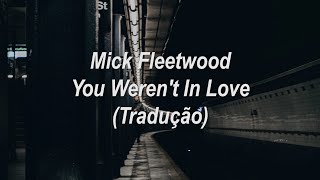 Mick Fleetwood - You Weren&#39;t In Love (Tradução/Legendado)