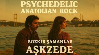 Aşkzede Bozkır Şamanları 70S Psychedelic Anatolian Rock