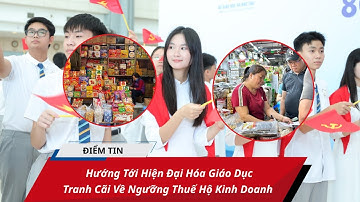 Điểm Tin 1/12: Hướng Tới Hiện Đại Hóa Giáo Dục/ Tranh Cãi Về Ngưỡng Thuế Hộ Kinh Doanh