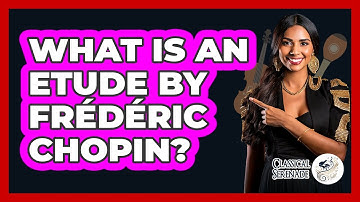 What Is An Etude By Frédéric Chopin? - Classical Serenade