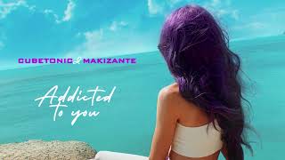 Cubetonic, Makizante - Addicted To You