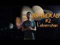 Astro'Lab #2 - Débuter en Astronomie - L'observation