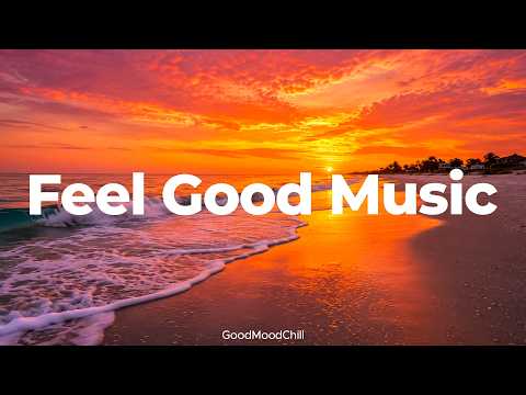 Feel Good Music 🌅 Chill & Deep House Mix to Feel Happy from the Start | GoodMoodChill