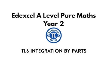 11.6 Integration by Parts - Edexcel A Level Pure Mathematics Year 2