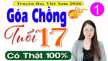 Truyện ngắn hay xé lòng: GÓA CHỒNG TUỔI 17 [Tập 1] - Đọc truyện làng quê ngủ ngon #mcthuhue