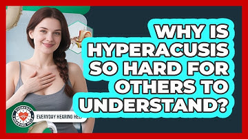 Why Is Hyperacusis So Hard For Others To Understand? - Everyday Hearing Help