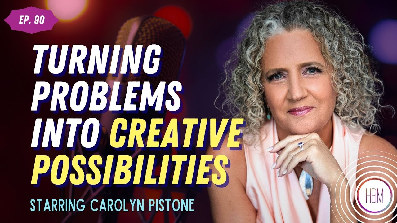 Turning Problems into Creative Possibilities with Carolyn Pistone