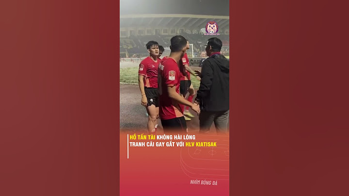 HỒ TẤN TÀI KHÔNG HÀI LÒNG TRANH CÃI GAY GẮT VỚI HLV KIATISAK