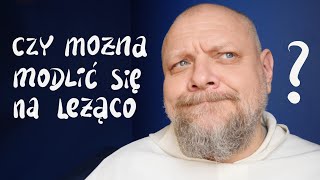 Czy można modlić się na leżąco? [P&P 174]