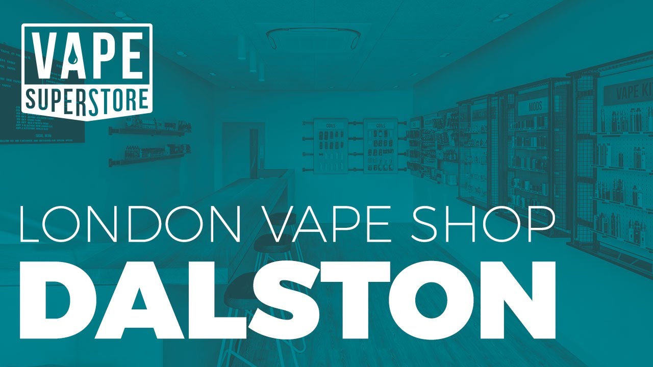 Vape Superstore Dalston - [London Vape Shop]