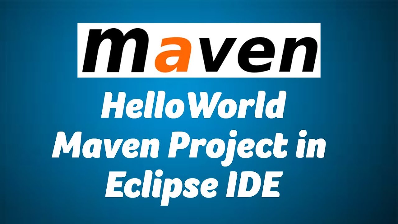 HelloWorld Maven Project in Eclilpse IDE - YouTube