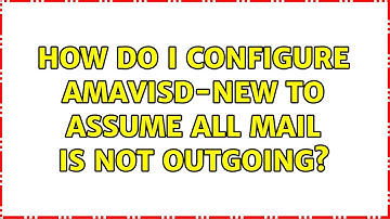 How do I configure amavisd-new to assume all mail is not outgoing?