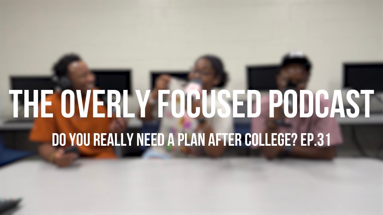 Do You Really Need A Plan After College? | The Overly Focused Podcast | Ep.31