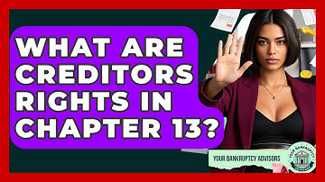 What Are Creditors Rights In Chapter 13? - Your Bankruptcy Advisors