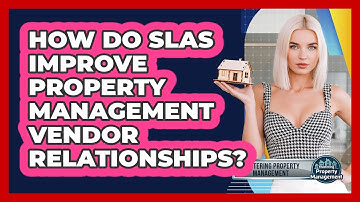 How Do SLAs Improve Property Management Vendor Relationships? - Mastering Property Management