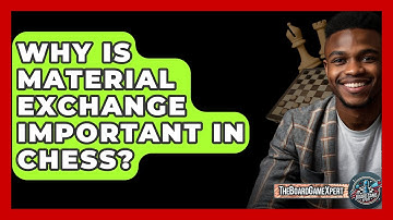 Why Is Material Exchange Important In Chess? - The Board Game Xpert