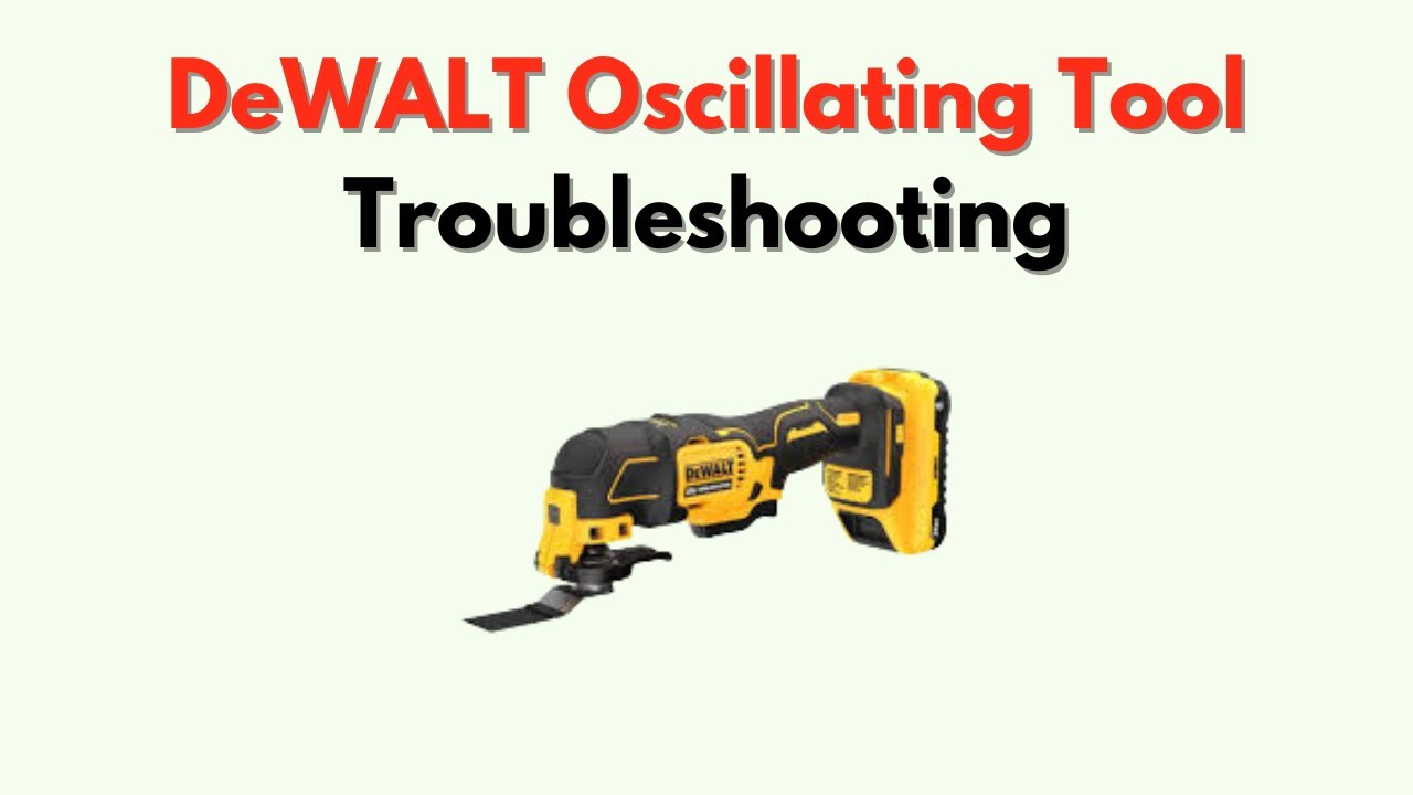 DeWALT Oscillating Tool Troubleshooting – Power, Speed & Blade Issues Fix