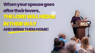 When your spouse goes after their lovers, THE LORD WILL HEDGE IN THEIR WAY and bring them home!