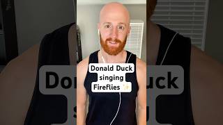 Donald Duck voice singing Fireflies ✨