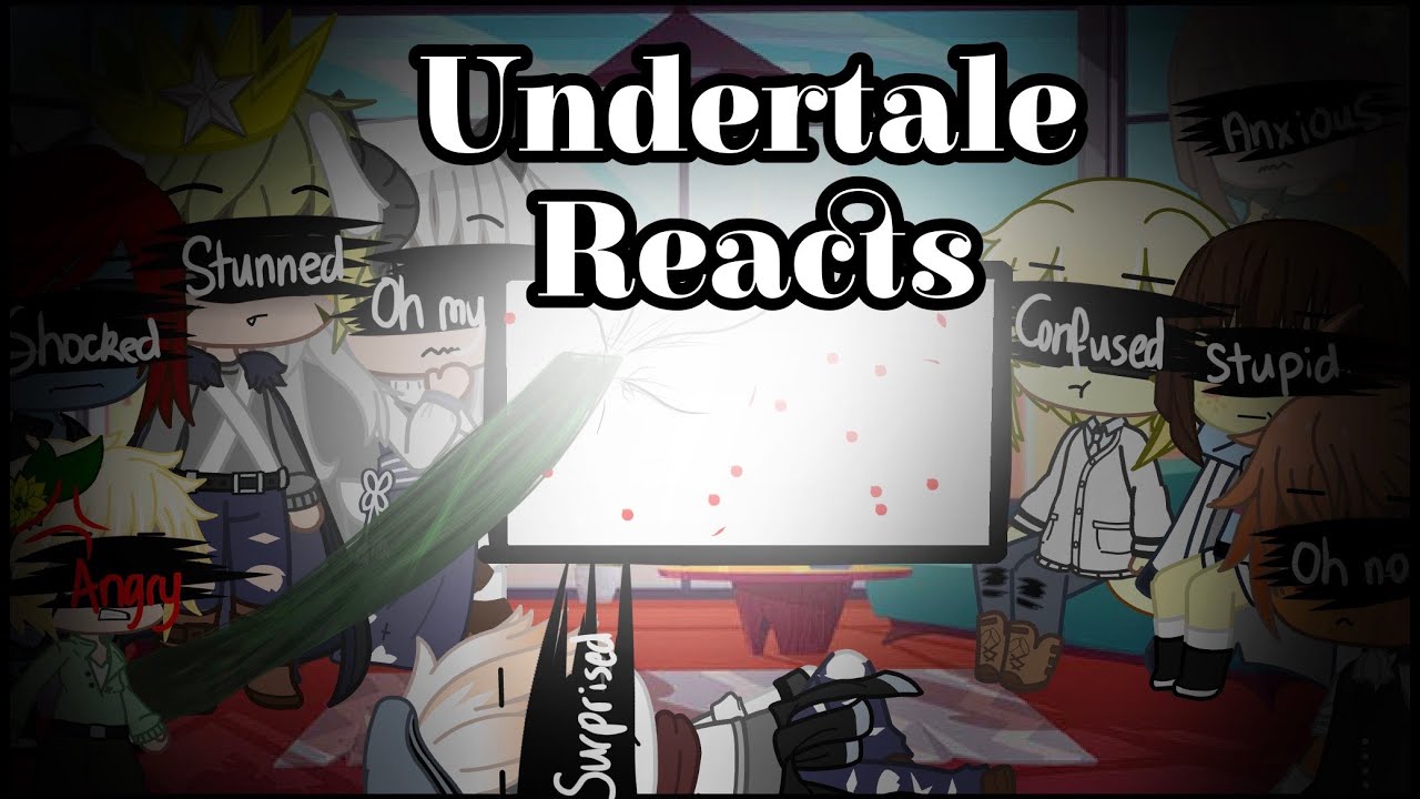 Undertale reacts. Undertale reacts