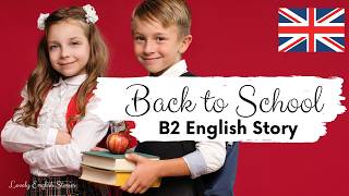 B2 Upper-Intermediate English Story for Learning English 🏫Back to School in the UK 🏫British Accent