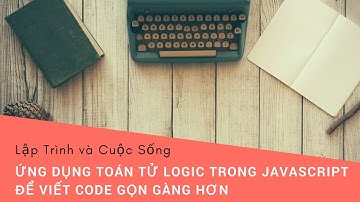 Viết code gọn gàng hơn nhờ toán tử logic trong Javascript - phạm hữu hiền - Lập Trình và Cuộc Sống