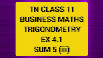 TN CLASS 11 BUSINESS MATHS TRIGONOMETRY EX 4.1 SUM 5 (III)